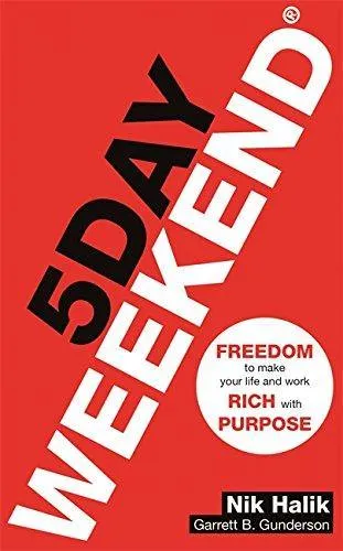 5 Day Weekend: Freedom to Make Your Life and Work Rich with Purpose