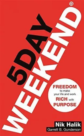 5 Day Weekend: Freedom to Make Your Life and Work Rich with Purpose