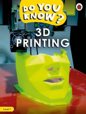 Do You Know? Level 1 -3D Printing